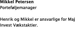 Mikkel Petersen Portef ljemanager Henrik og Mikkel er ansvarlige for Maj Invest V kstaktier. 