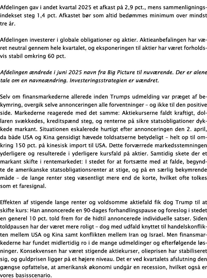 Afdelingen gav i andet kvartal 2025 et afkast p 2,9 pct., mens sammenligningsindekset steg 1,4 pct. Afkastet b r som...