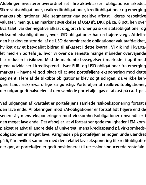 Afdelingen investerer overordnet set i fire aktivklasser i obligationsmarkedet: Sikre statsobligationer, realkreditob...