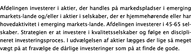 Afdelingen investerer i aktier, der handles p markedspladser i emerging markets lande og/eller i aktier i selskaber,...