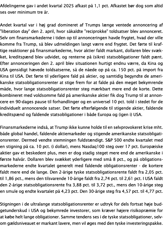 Afdelingerne gav i andet kvartal 2025 afkast p 1,1 pct. Afkastet b r dog som altid ses over minimum tre  r. Andet kv...