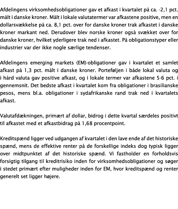 Afdelingens virksomhedsobligationer gav et afkast i kvartalet p ca. 2,1 pct. m lt i danske kroner. M lt i lokale val...