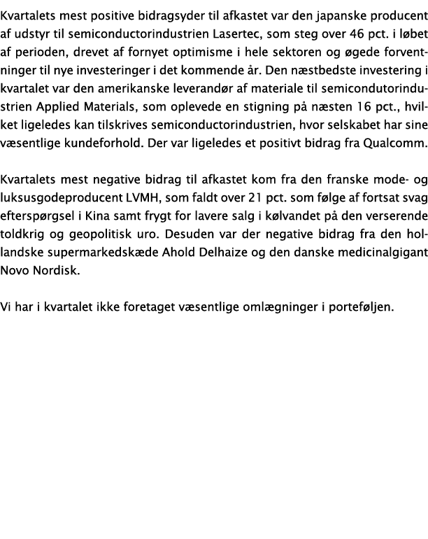 Kvartalets mest positive bidragsyder til afkastet var den japanske producent af udstyr til semiconductorindustrien La...