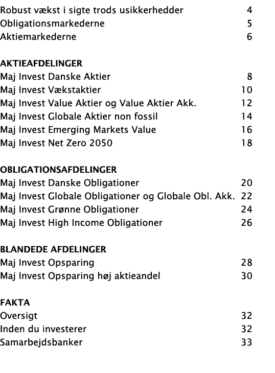 Robust v kst i sigte trods usikkerhedder 4 Obligationsmarkederne 5 Aktiemarkederne 6 Aktieafdelinger Maj Invest Dansk...