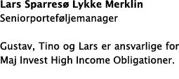 Lars Sparres Lykke Merklin Seniorportef ljemanager Gustav, Tino og Lars er ansvarlige for Maj Invest High Income Obl...