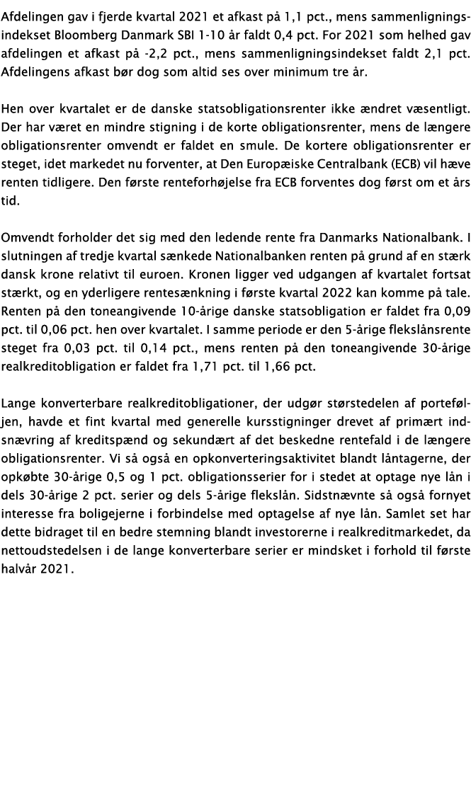 Afdelingen gav i fjerde kvartal 2021 et afkast på 1,1 pct , mens sammenligningsindekset Bloomberg Danmark SBI 1-10 år   