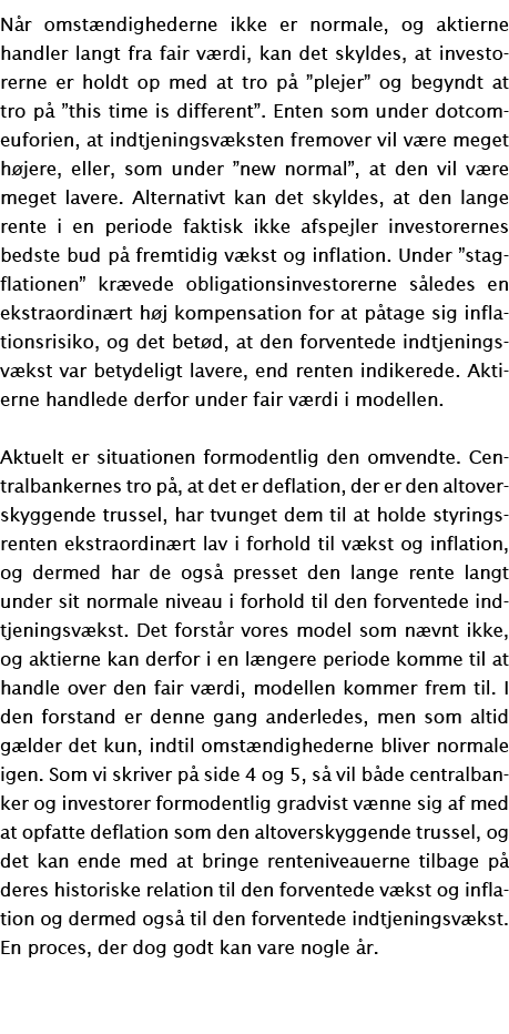 Når omstændighederne ikke er normale, og aktierne handler langt fra fair værdi, kan det skyldes, at investorerne er h   