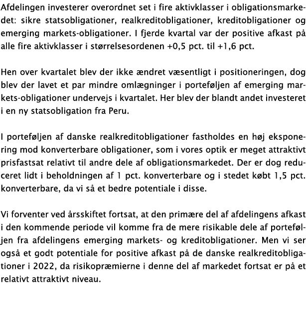 Afdelingen investerer overordnet set i fire aktivklasser i obligationsmarkedet: sikre statsobligationer, realkreditob   