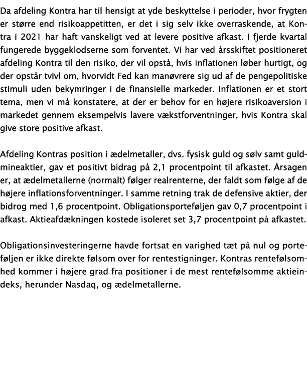 Da afdeling Kontra har til hensigt at yde beskyttelse i perioder, hvor frygten er større end risikoappetitten, er det   