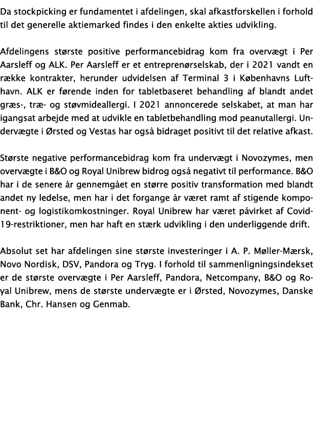 Da stockpicking er fundamentet i afdelingen, skal afkastforskellen i forhold til det generelle aktiemarked findes i d   