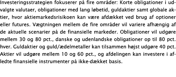 Investeringsstrategien fokuserer på fire områder: Korte obligationer i udvalgte valutaer, obligationer med lang løbet   
