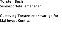 Torsten Bech Seniorporteføljemanager Gustav og Torsten er ansvarlige for Maj Invest Kontra  