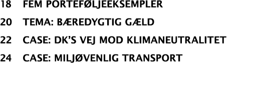 18 fem portef ljeeksempler 20 Tema: b redygtig g ld 22 Case: dk’s vej mod klimaneutralitet 24 case: milj venlig trans...