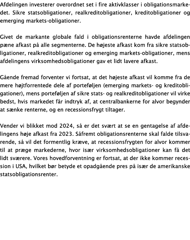Afdelingen investerer overordnet set i fire aktivklasser i obligationsmarkedet. Sikre statsobligationer, realkreditob...