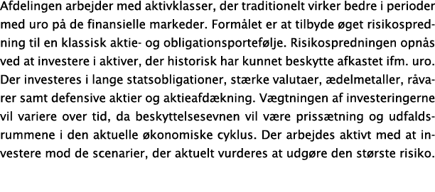 Afdelingen arbejder med aktivklasser, der traditionelt virker bedre i perioder med uro p de finansielle markeder. Fo...