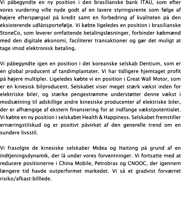 Vi p begyndte en ny position i den brasilianske bank ITAU, som efter vores vurdering ville nyde godt af en lavere sty...