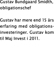 Gustav Bundgaard Smidth, obligationschef Gustav har mere end 15 rs erfaring med obligations investeringer. Gustav ko...