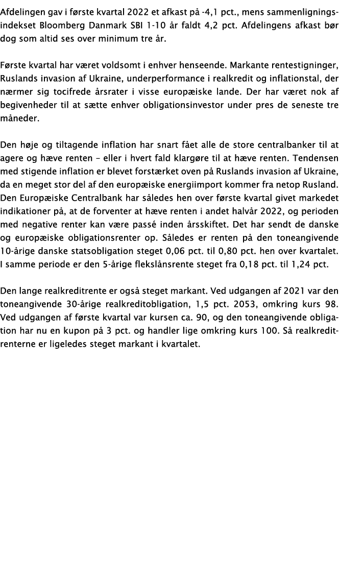 Afdelingen gav i første kvartal 2022 et afkast på -4,1 pct , mens sammenligningsindekset Bloomberg Danmark SBI 1-10 å   