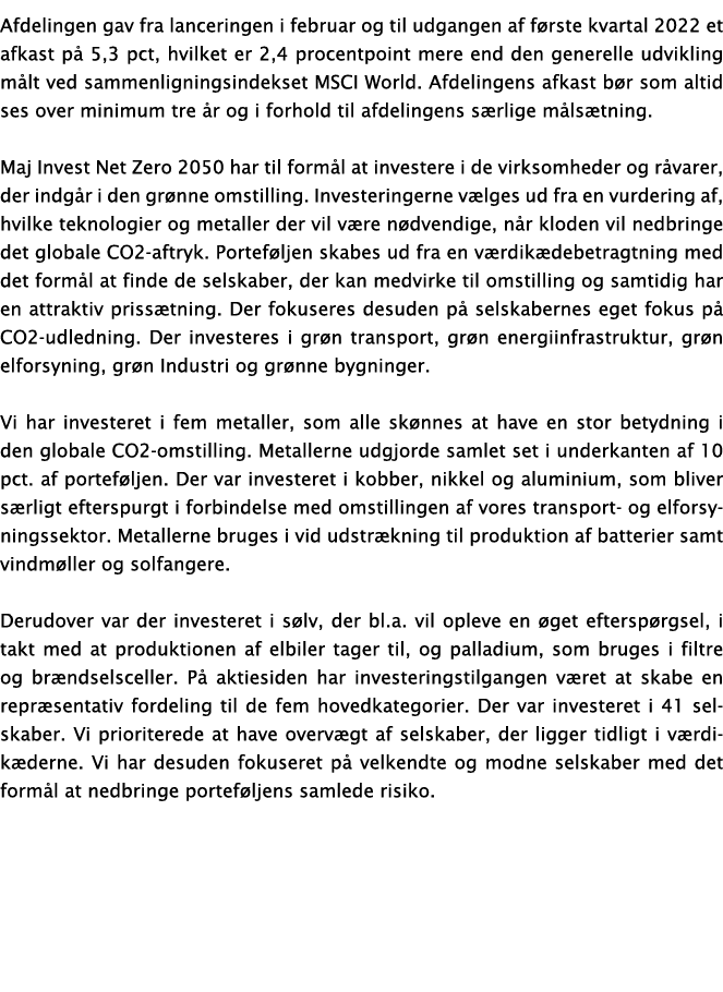 Afdelingen gav fra lanceringen i februar og til udgangen af første kvartal 2022 et afkast på 5,3 pct, hvilket er 2,4    