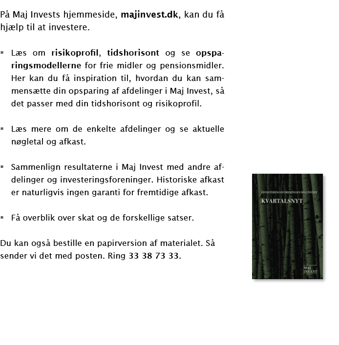 På Maj Invests hjemmeside, majinvest dk, kan du få hjælp til at investere  Læs om risikoprofil, tidshorisont og se op   