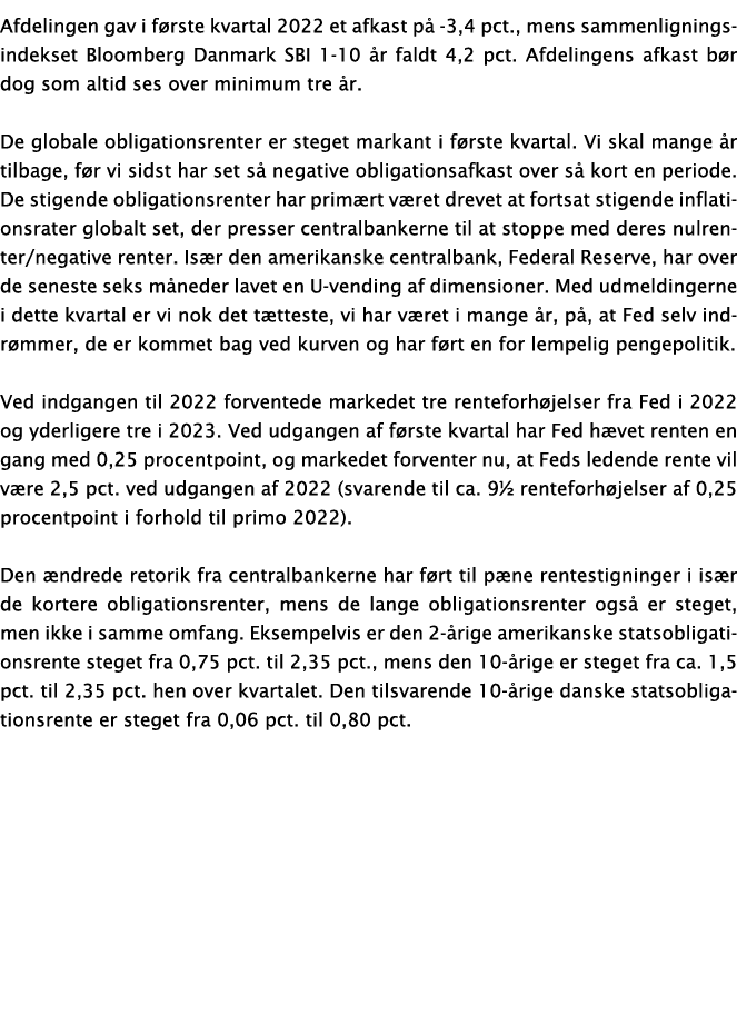 Afdelingen gav i første kvartal 2022 et afkast på -3,4 pct , mens sammenligningsindekset Bloomberg Danmark SBI 1-10 å   