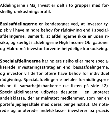Afdelingerne i Maj Invest er delt i to grupper med forskellig omkostningsprofil  Basisafdelingerne er kendetegnet ved   