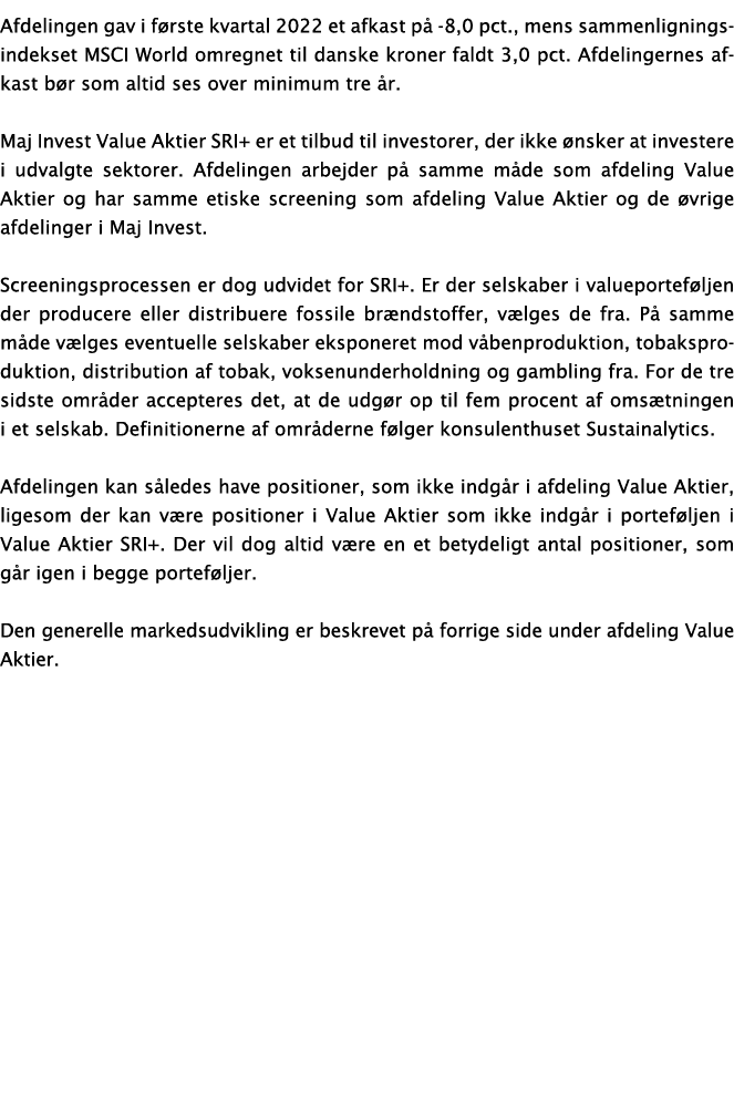 Afdelingen gav i første kvartal 2022 et afkast på -8,0 pct , mens sammenligningsindekset MSCI World omregnet til dans   