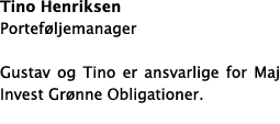 Tino Henriksen Porteføljemanager Gustav og Tino er ansvarlige for Maj Invest Grønne Obligationer 