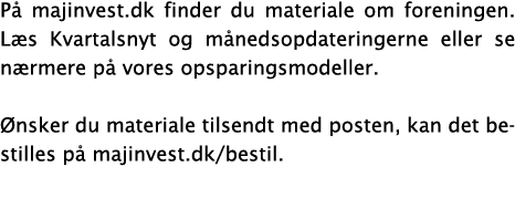 På majinvest dk finder du materiale om foreningen  Læs Kvartalsnyt og månedsopdateringerne eller se nærmere på vores    