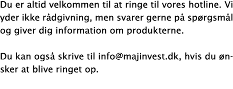 Du er altid velkommen til at ringe til vores hotline  Vi yder ikke rådgivning, men svarer gerne på spørgsmål og giver   