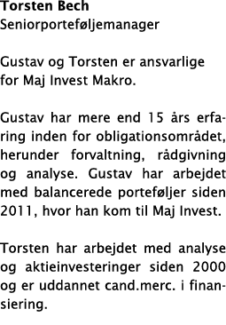 Torsten Bech Seniorportef ljemanager Gustav og Torsten er ansvarlige for Maj Invest Makro  Gustav har mere end 15  rs   