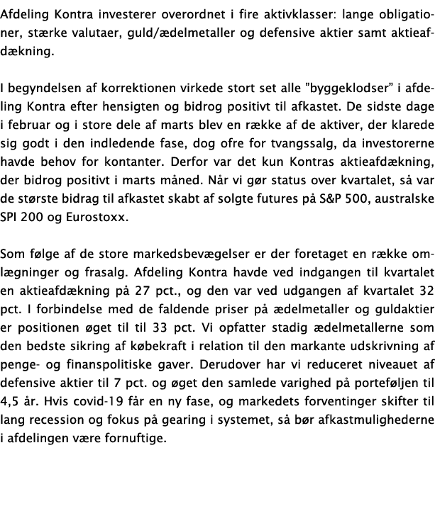 Afdeling Kontra investerer overordnet i fire aktivklasser: lange obligationer, st rke valutaer, guld  delmetaller og    