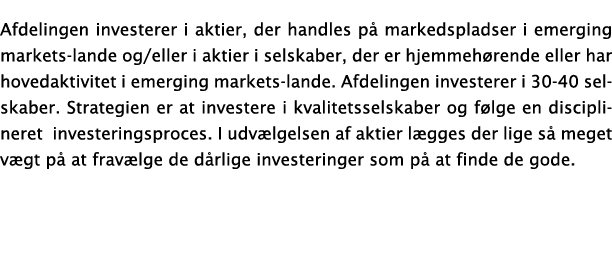 Afdelingen investerer i aktier, der handles p  markedspladser i emerging markets-lande og eller i aktier i selskaber,   