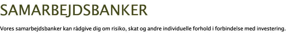  samarbejdsbanker Vores samarbejdsbanker kan r dgive dig om risiko, skat og andre individuelle forhold i forbindelse    