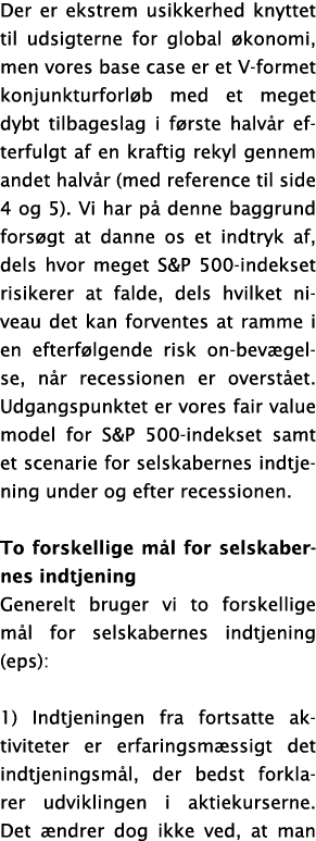 Der er ekstrem usikkerhed knyttet til udsigterne for global  konomi, men vores base case er et V-formet konjunkturfor   