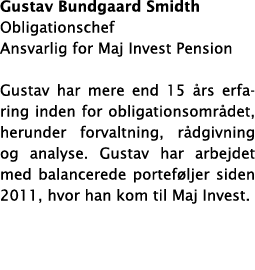 Gustav Bundgaard Smidth Obligationschef Ansvarlig for Maj Invest Pension Gustav har mere end 15  rs erfaring inden fo   