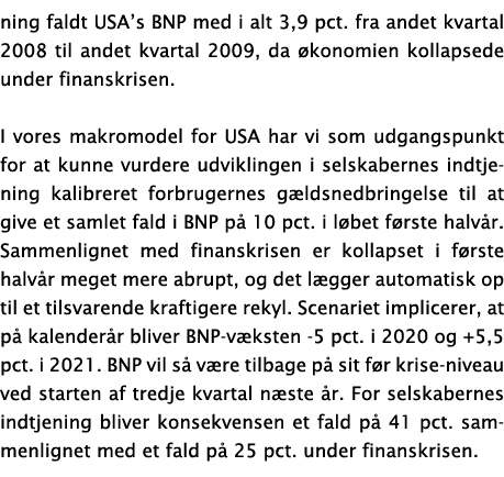 ning faldt USA s BNP med i alt 3,9 pct  fra andet kvartal 2008 til andet kvartal 2009, da  konomien kollapsede under    