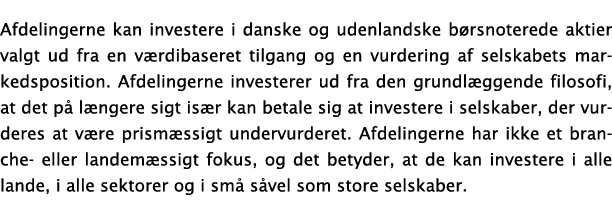 Afdelingerne kan investere i danske og udenlandske børsnoterede aktier valgt ud fra en værdibaseret tilgang og en vur   