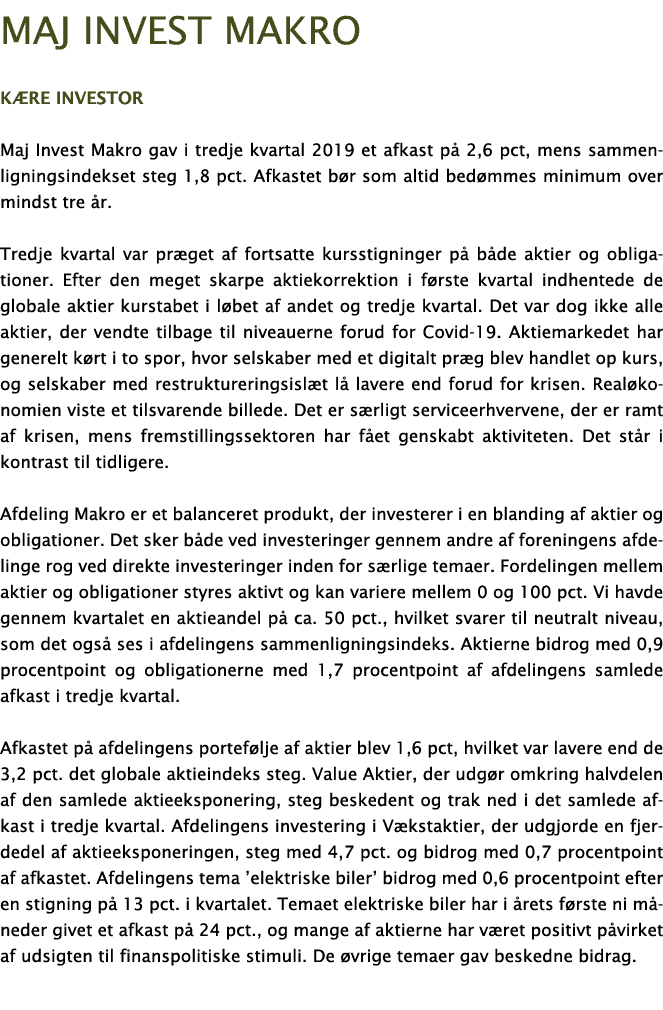 Maj Invest MAKRO Kære investor Maj Invest Makro gav i tredje kvartal 2019 et afkast på 2,6 pct, mens sammenligningsin   