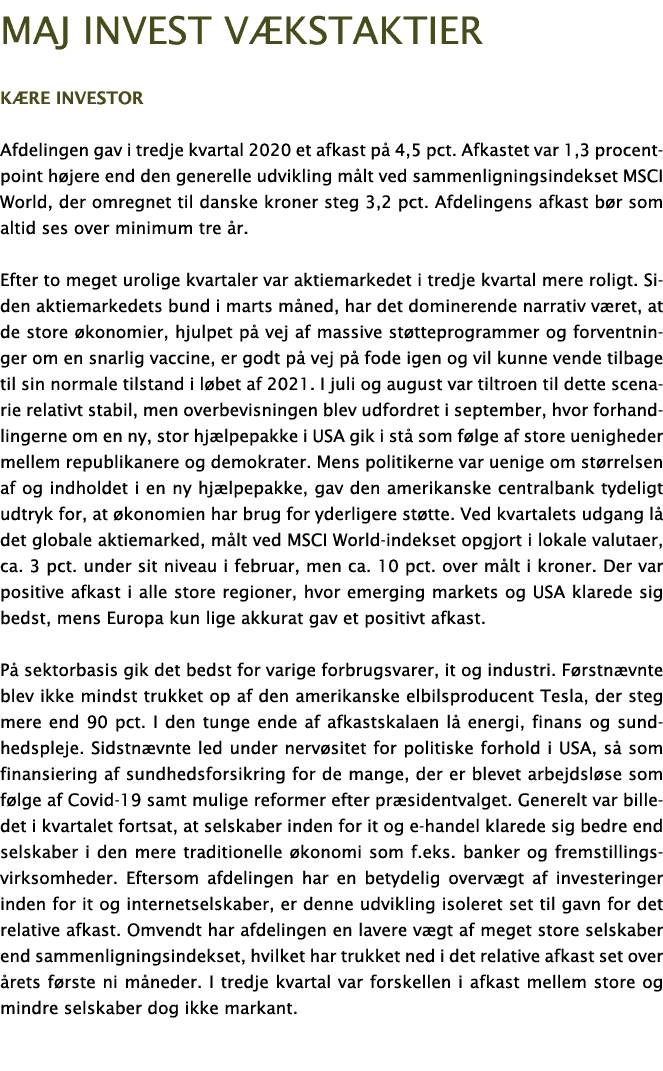 Maj Invest vækstaktier Kære investor Afdelingen gav i tredje kvartal 2020 et afkast på 4,5 pct  Afkastet var 1,3 proc   