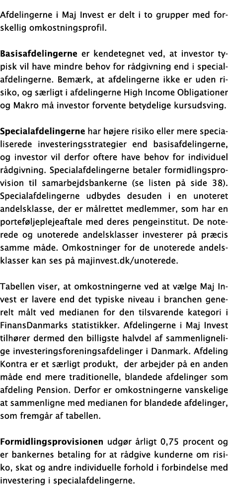 Afdelingerne i Maj Invest er delt i to grupper med forskellig omkostningsprofil  Basisafdelingerne er kendetegnet ved   