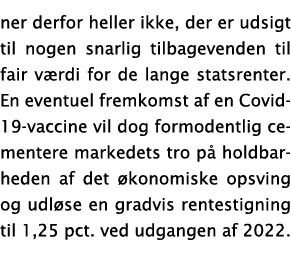 ner derfor heller ikke, der er udsigt til nogen snarlig tilbagevenden til fair værdi for de lange statsrenter  En eve   