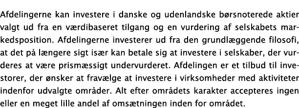 Afdelingerne kan investere i danske og udenlandske børsnoterede aktier valgt ud fra en værdibaseret tilgang og en vur   