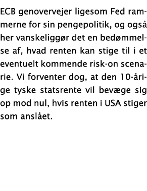 ECB genovervejer ligesom Fed rammerne for sin pengepolitik, og også her vanskeliggør det en bedømmelse af, hvad rente   