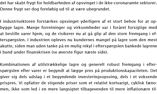 det har skabt frygt for holdbarheden af opsvinget i de ikke-coronaramte sektorer  Denne frygt ser dog foreløbig ud ti   