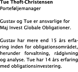 Tue Thoft-Christensen Porteføljemanager Gustav og Tue er ansvarlige for Maj Invest Globale Obligationer   Gustav har    