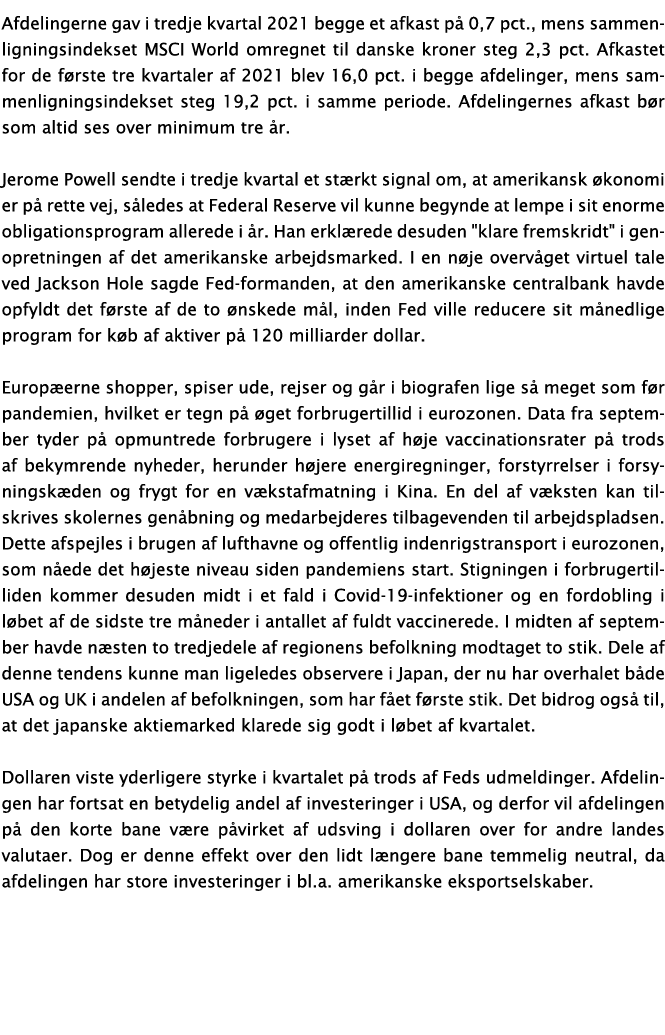 Afdelingerne gav i tredje kvartal 2021 begge et afkast på 0,7 pct , mens sammenligningsindekset MSCI World omregnet t   