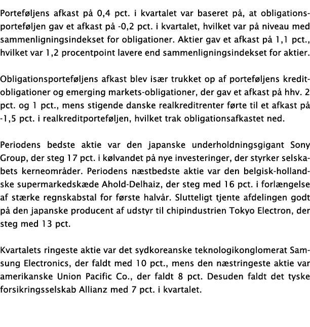 Porteføljens afkast på 0,4 pct  i kvartalet var baseret på, at obligationsporteføljen gav et afkast på -0,2 pct  i kv   