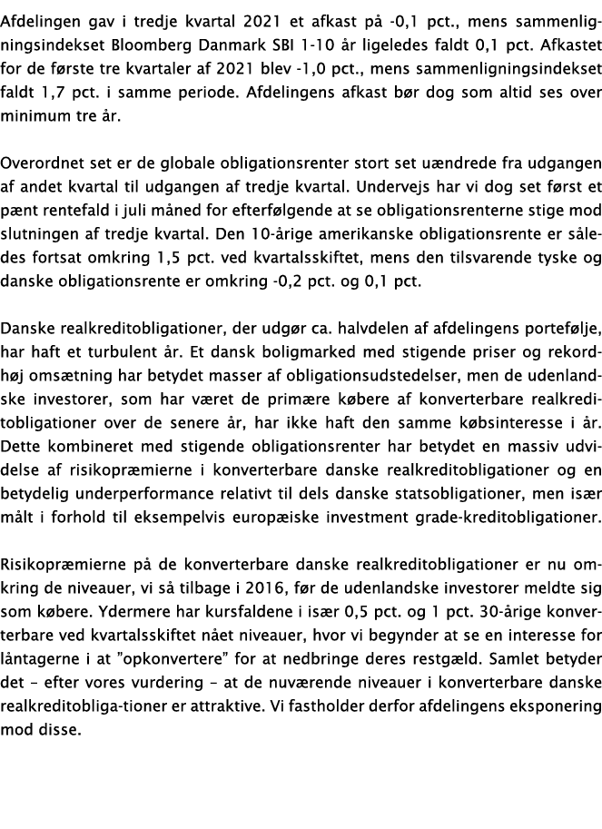 Afdelingen gav i tredje kvartal 2021 et afkast på -0,1 pct , mens sammenligningsindekset Bloomberg Danmark SBI 1-10 å   