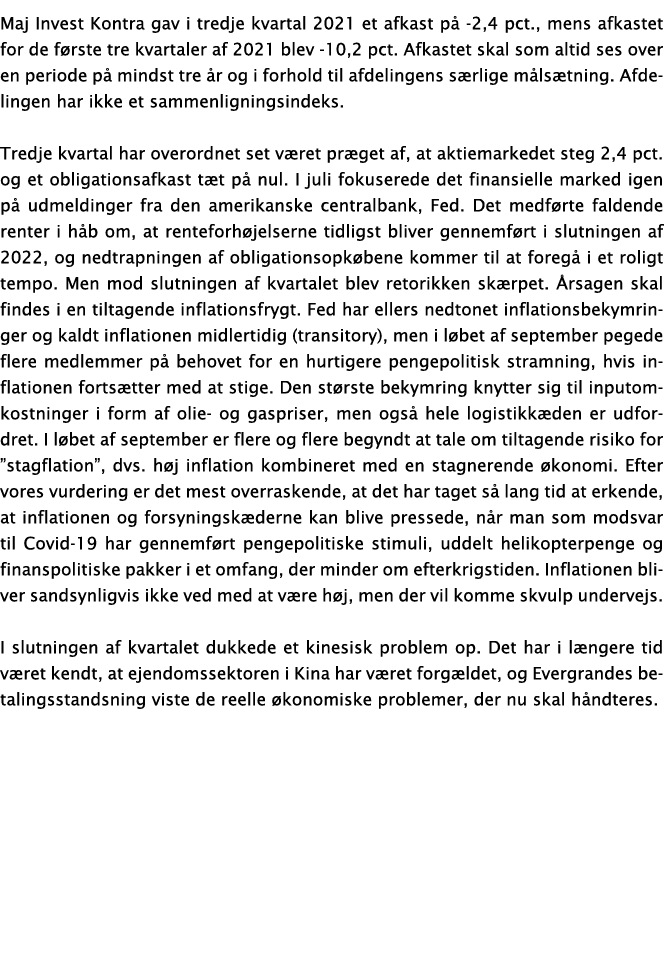 Maj Invest Kontra gav i tredje kvartal 2021 et afkast på -2,4 pct , mens afkastet for de første tre kvartaler af 2021   